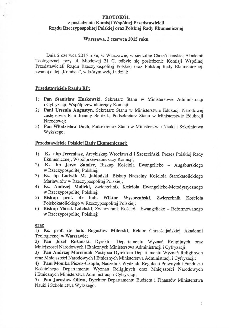 Miodowej 21 C, odbyło się posiedzenie Komisji Wspólnej Przedstawicieli Rządu Rzeczypospolitej Polskiej oraz Polskiej, zwanej dalej Komisją, w którym wzięli udział: Przedstawiciele Rządu RP: 1) Pan