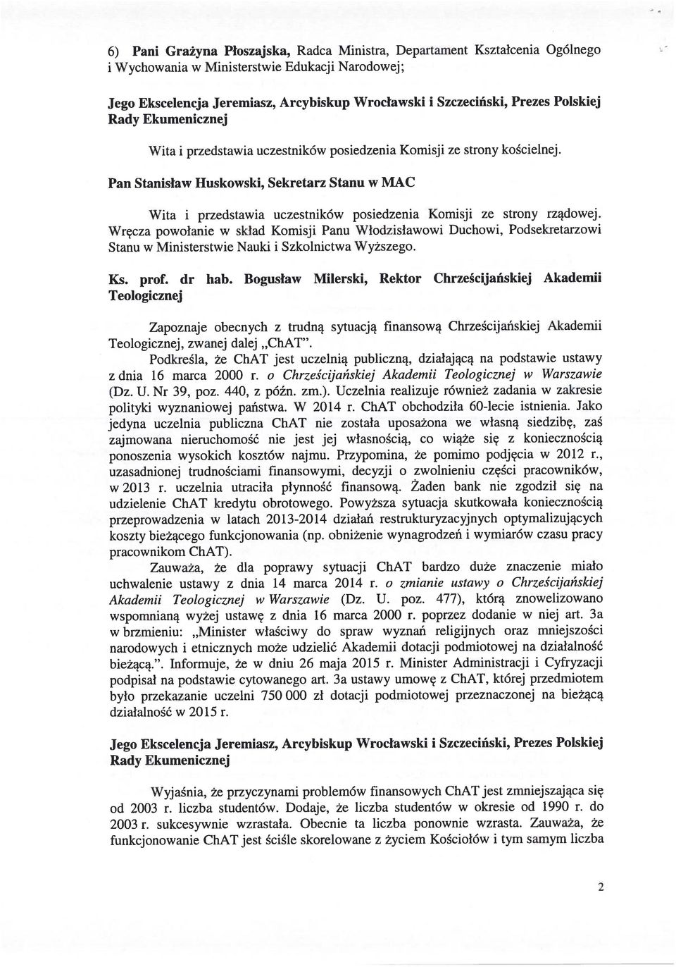 Wręcza powołanie w skład Komisji Panu Włodzisławowi Duchowi, Podsekretarzowi Stanu w Ministerstwie Nauki i Szkolnictwa Wyższego. Ks. prof. dr hab.