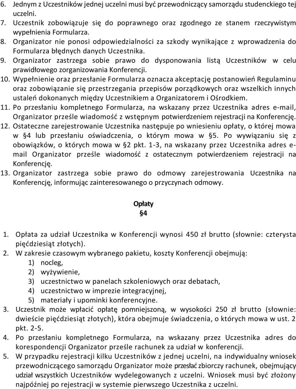 Organizator nie ponosi odpowiedzialności za szkody wynikające z wprowadzenia do Formularza błędnych danych Uczestnika. 9.