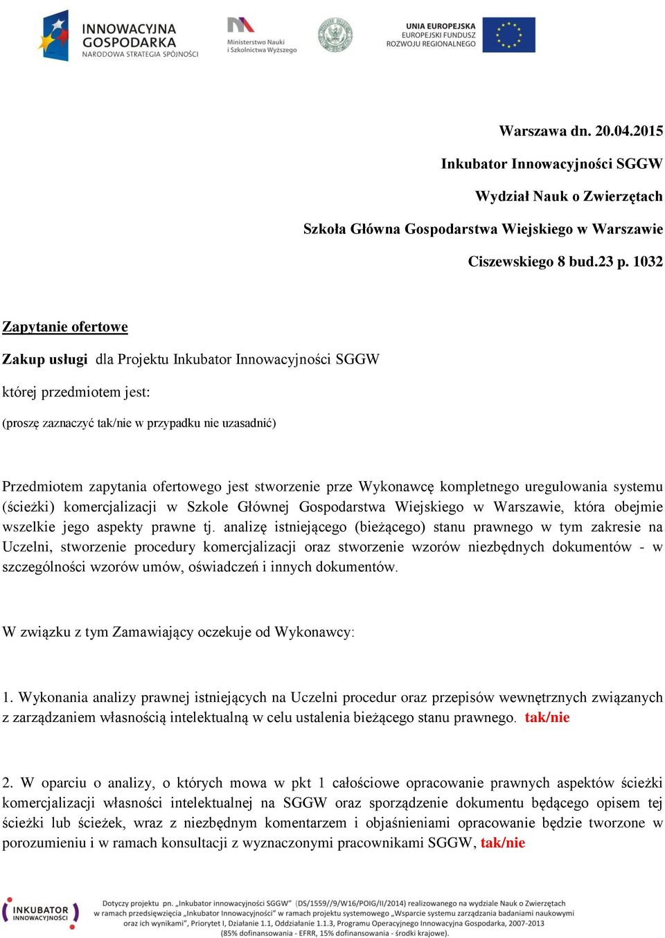 prze Wykonawcę kompletnego uregulowania systemu (ścieżki) komercjalizacji w Szkole Głównej Gospodarstwa Wiejskiego w Warszawie, która obejmie wszelkie jego aspekty prawne tj.