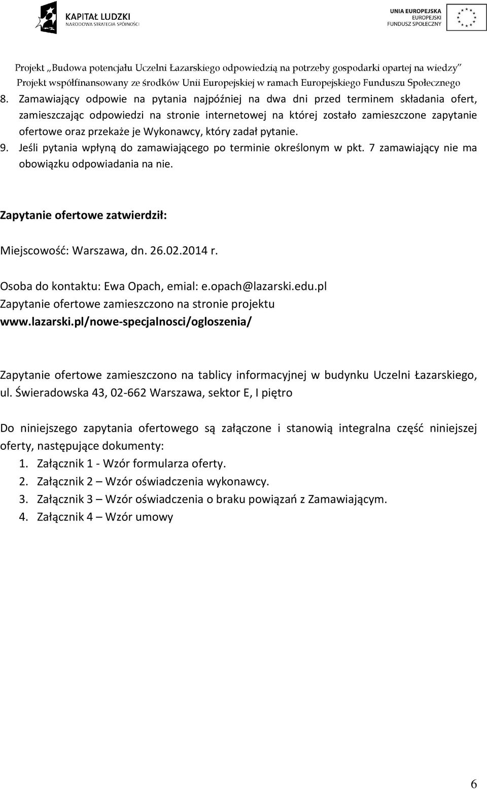 Zapytanie ofertowe zatwierdził: Miejscowość: Warszawa, dn. 26.02.2014 r. Osoba do kontaktu: Ewa Opach, emial: e.opach@lazarski.