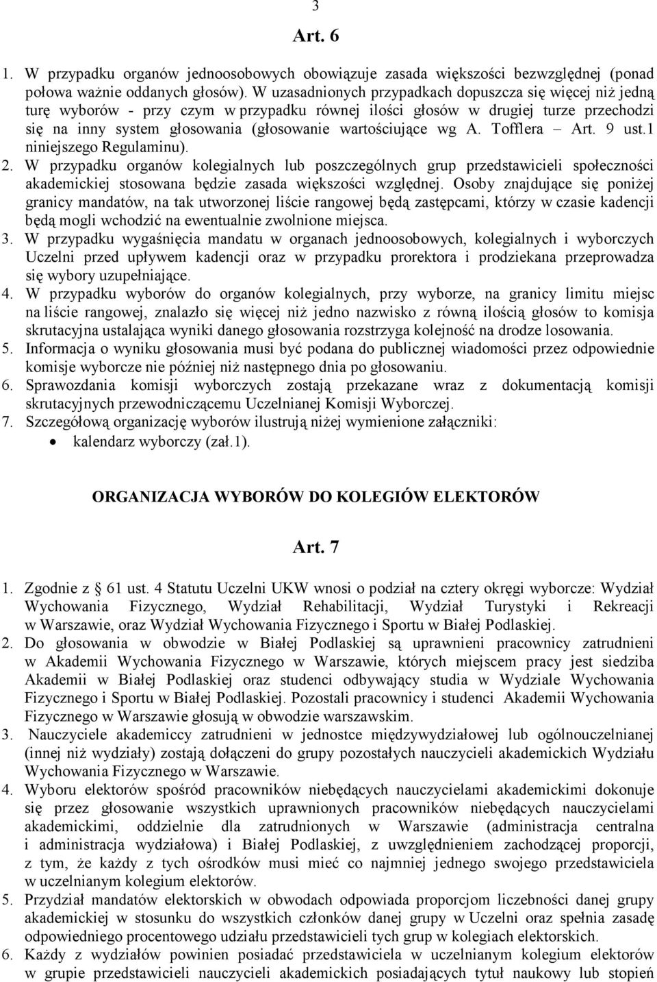 wg A. Tofflera Art. 9 ust.1 niniejszego Regulaminu). 2. W przypadku organów kolegialnych lub poszczególnych grup przedstawicieli społeczności akademickiej stosowana będzie zasada większości względnej.