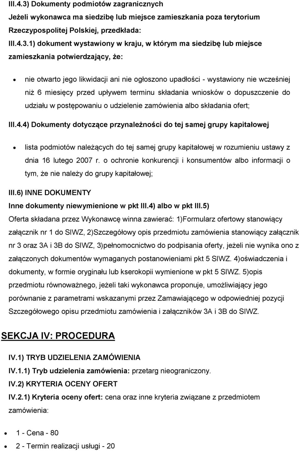 1) dokument wystawiony w kraju, w którym ma siedzibę lub miejsce zamieszkania potwierdzający, że: nie otwarto jego likwidacji ani nie ogłoszono upadłości - wystawiony nie wcześniej niż 6 miesięcy