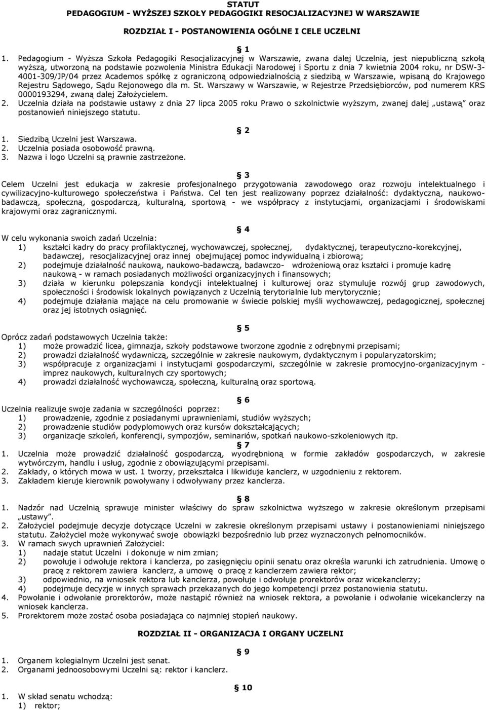 dnia 7 kwietnia 2004 roku, nr DSW-3-4001-309/JP/04 przez Academos spółkę z ograniczoną odpowiedzialnością z siedzibą w Warszawie, wpisaną do Krajowego Rejestru Sądowego, Sądu Rejonowego dla m. St.