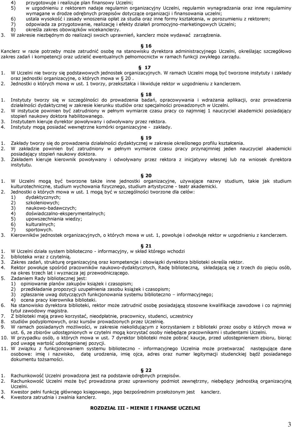 realizację i efekty działań promocyjno-marketingowych Uczelni; 8) określa zakres obowiązków wicekanclerzy. 3. W zakresie niezbędnym do realizacji swoich uprawnień, kanclerz moŝe wydawać zarządzenia.