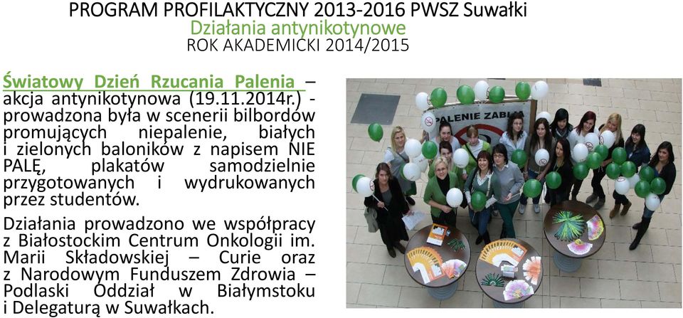 ) prowadzona była w scenerii bilbordów promujących niepalenie, białych i zielonych baloników z napisem NIE PALĘ, plakatów