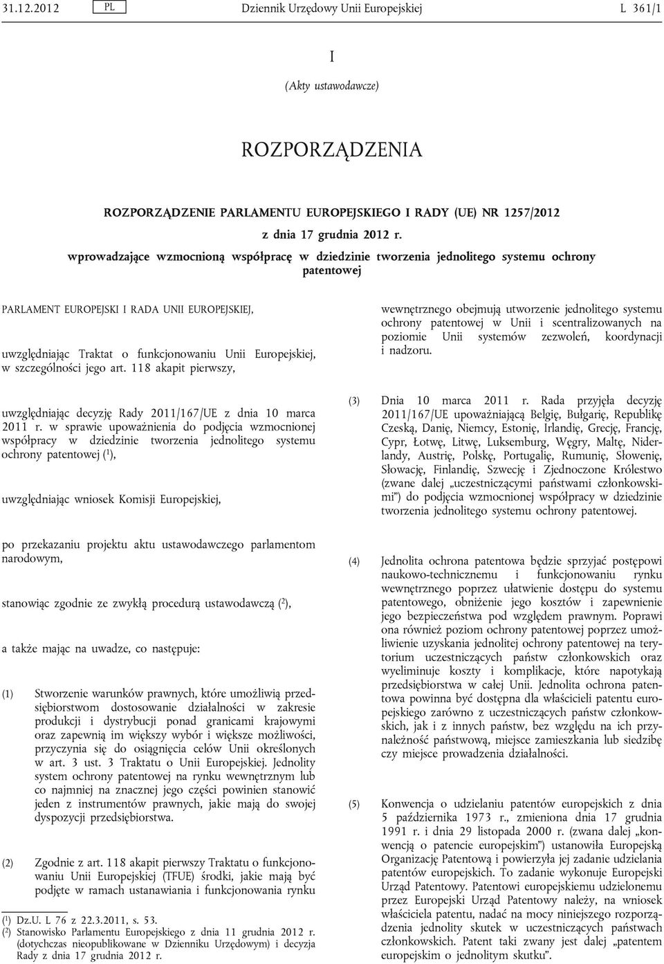 Europejskiej, w szczególności jego art. 118 akapit pierwszy, uwzględniając decyzję Rady 2011/167/UE z dnia 10 marca 2011 r.
