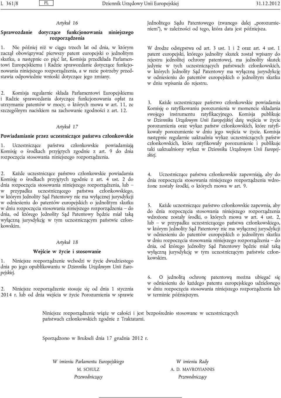 sprawozdanie dotyczące funkcjonowania niniejszego rozporządzenia, a w razie potrzeby przedstawia odpowiednie wnioski dotyczące jego zmiany. 2.