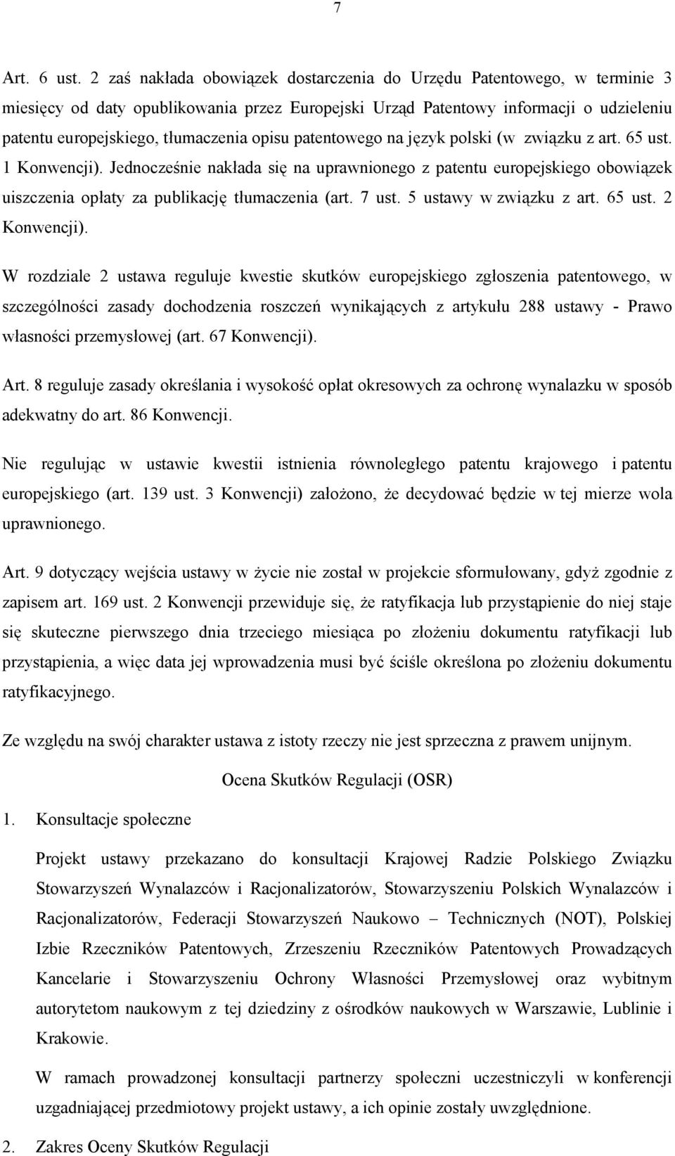 opisu patentowego na język polski (w związku z art. 65 ust. 1 Konwencji). Jednocześnie nakłada się na uprawnionego z patentu europejskiego obowiązek uiszczenia opłaty za publikację tłumaczenia (art.
