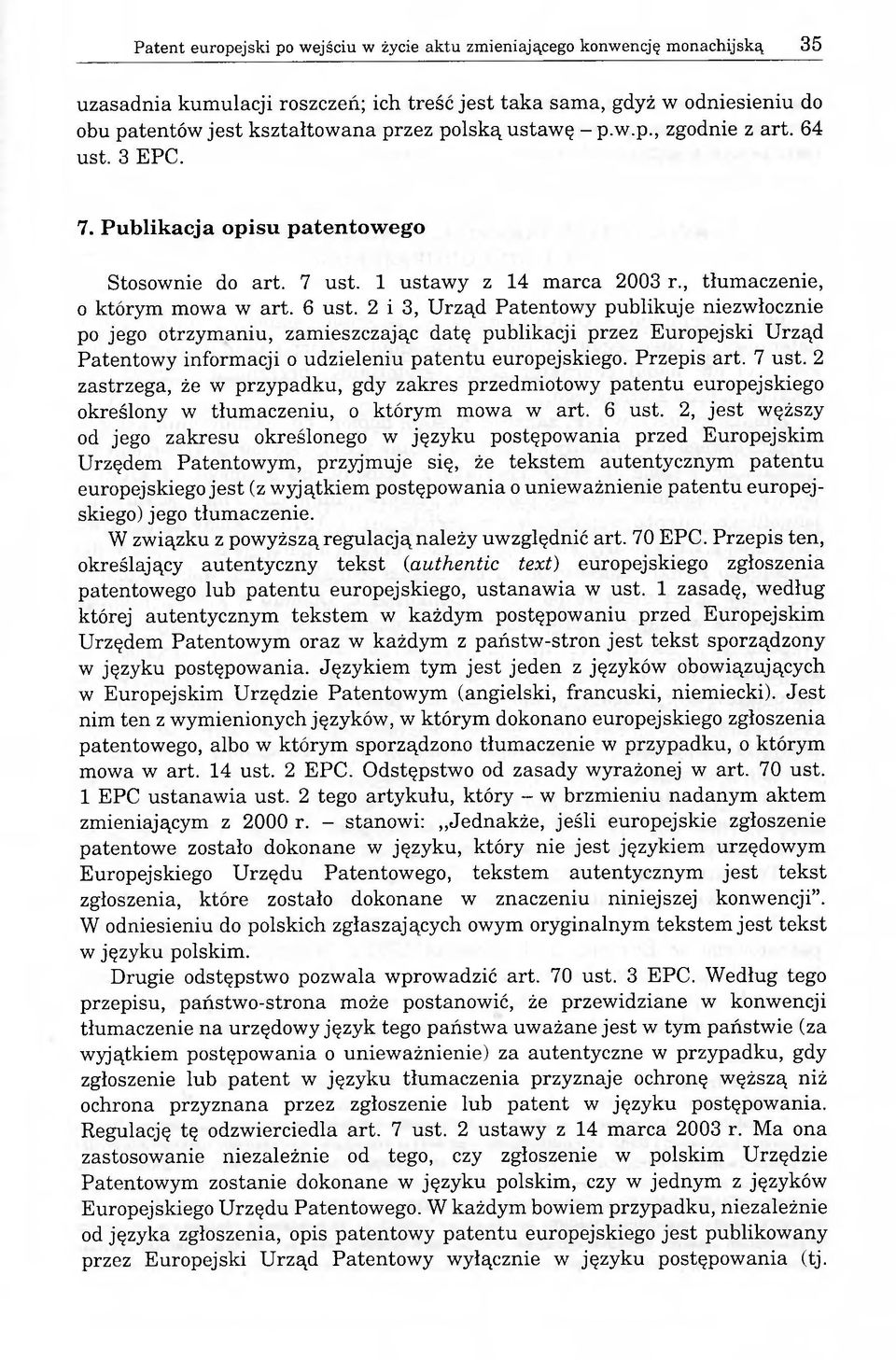 2 i 3, Urząd Patentowy publikuje niezwłocznie po jego otrzymaniu, zamieszczając datę publikacji przez Europejski Urząd Patentowy informacji o udzieleniu patentu europejskiego. Przepis art. 7 ust.