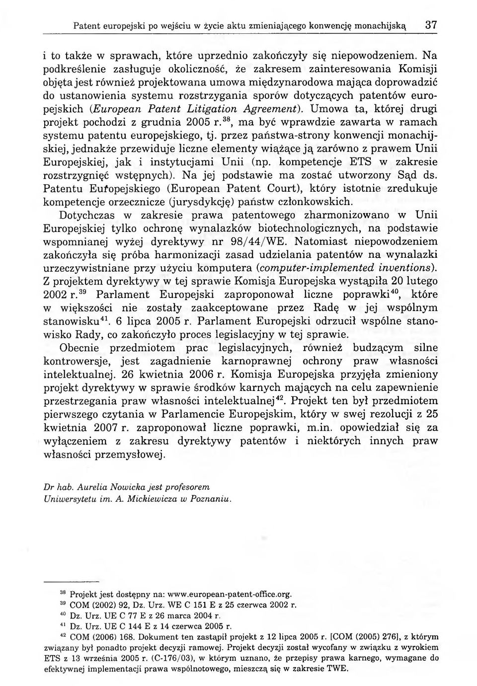 dotyczących patentów europejskich (European Patent Litigation Agreement). Umowa ta, której drugi projekt pochodzi z grudnia 2005 r.