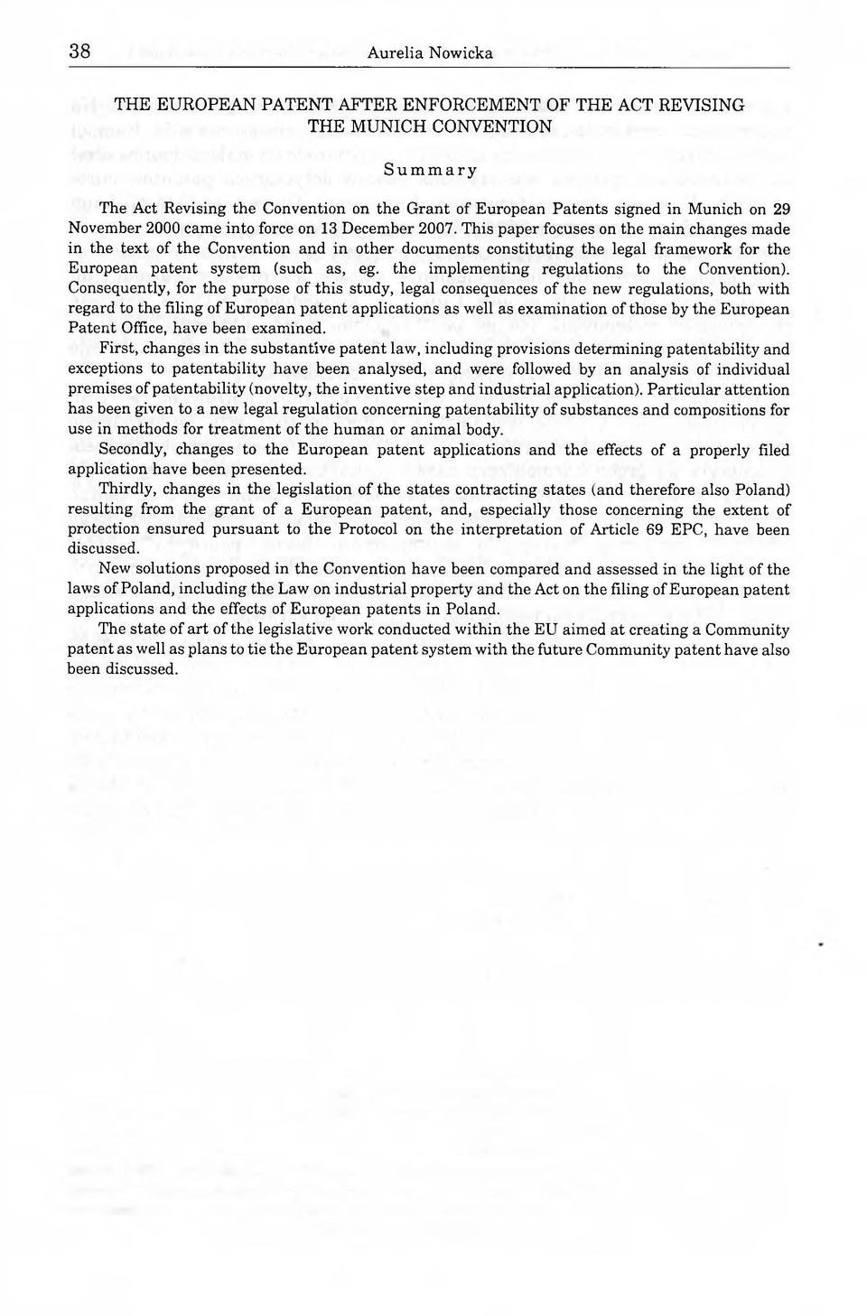 This paper focuses on the main changes made in the text of the Convention and in other documents constituting the legal framework for the European patent system (such as, eg.