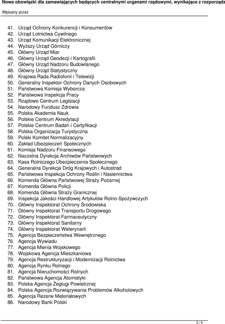 Krajowa Rada Radiofonii i Telewizji 50. Generalny Inspektor Ochrony Danych Osobowych 51. Państwowa Komisja Wyborcza 52. Państwowa Inspekcja Pracy 53. Rządowe Centrum Legislacji 54.