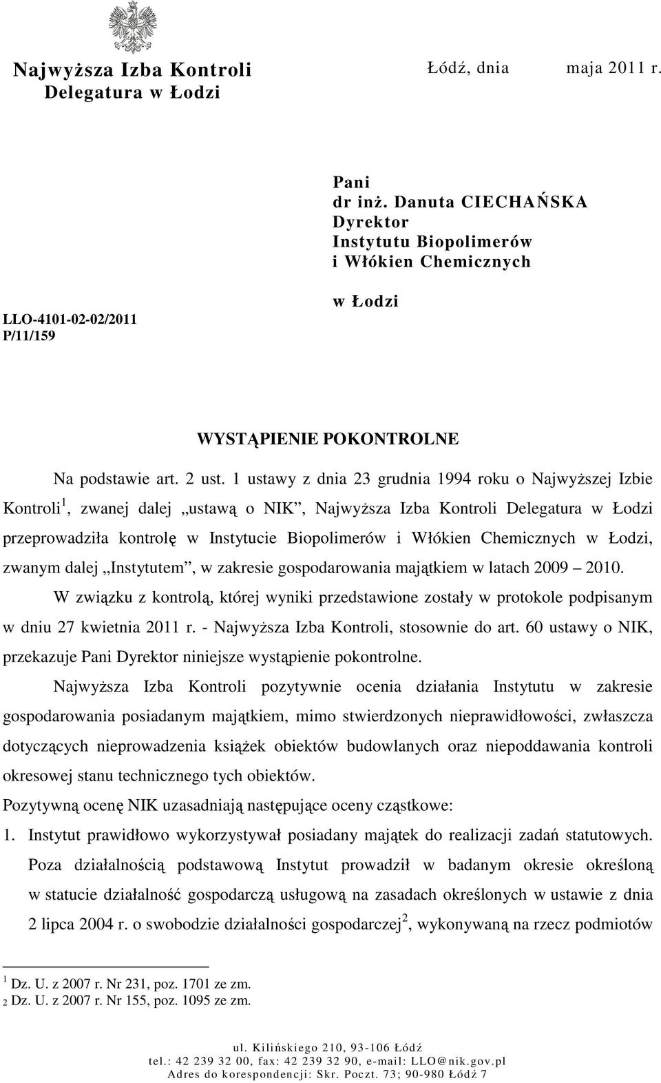 1 ustawy z dnia 23 grudnia 1994 roku o NajwyŜszej Izbie Kontroli 1, zwanej dalej ustawą o NIK, NajwyŜsza Izba Kontroli Delegatura w Łodzi przeprowadziła kontrolę w Instytucie Biopolimerów i Włókien