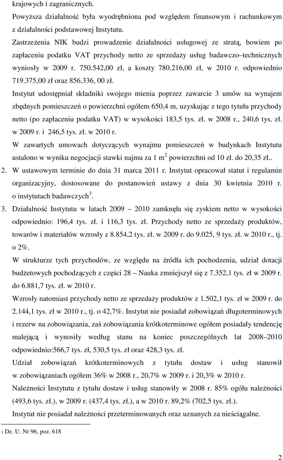 542,00 zł, a koszty 780.216,00 zł, w 2010 r. odpowiednio 719.375,00 zł oraz 856.336, 00 zł.