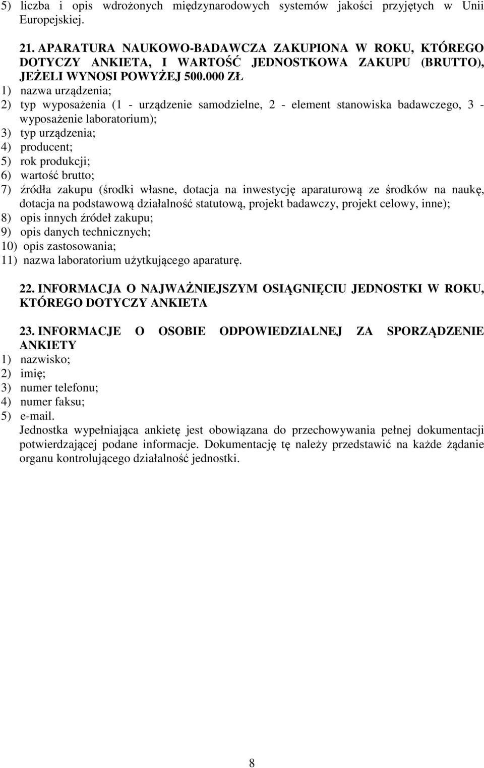 000 ZŁ 1) nazwa urządzenia; 2) typ wyposażenia (1 - urządzenie samodzielne, 2 - element stanowiska badawczego, 3 - wyposażenie laboratorium); 3) typ urządzenia; 4) producent; 5) rok produkcji; 6)