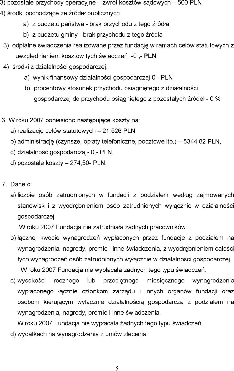 działalności gospodarczej 0,- PLN b) procentowy stosunek przychodu osiągniętego z działalności gospodarczej do przychodu osiągniętego z pozostałych źródeł - 0 % 6.