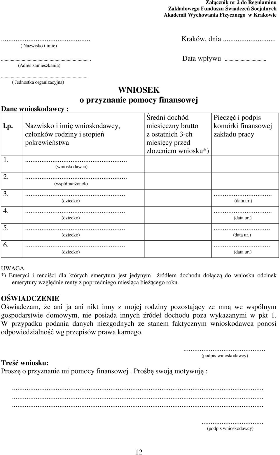 ... (dziecko) 6.... (dziecko) WNIOSEK o przyznanie pomocy finansowej Średni dochód miesięczny brutto z ostatnich 3-ch miesięcy przed złoŝeniem wniosku*) Pieczęć i podpis komórki finansowej zakładu pracy.