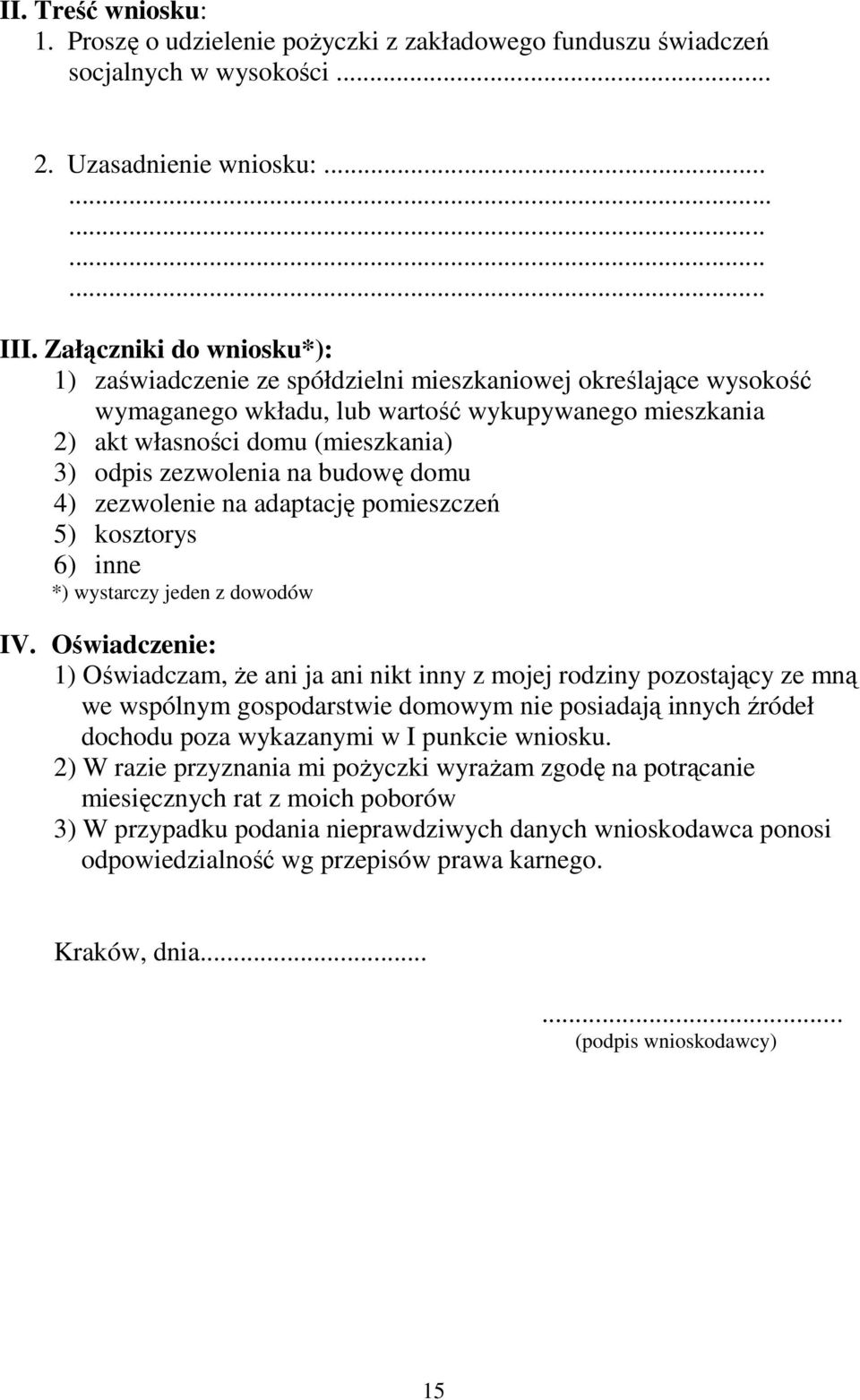 zezwolenia na budowę domu 4) zezwolenie na adaptację pomieszczeń 5) kosztorys 6) inne *) wystarczy jeden z dowodów IV.