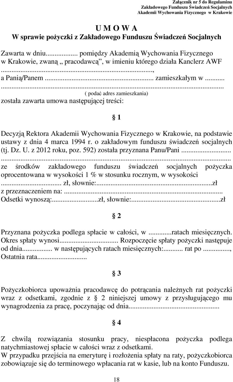 ..... ( podać adres zamieszkania) została zawarta umowa następującej treści: 1 Decyzją Rektora Akademii Wychowania Fizycznego w Krakowie, na podstawie ustawy z dnia 4 marca 1994 r.