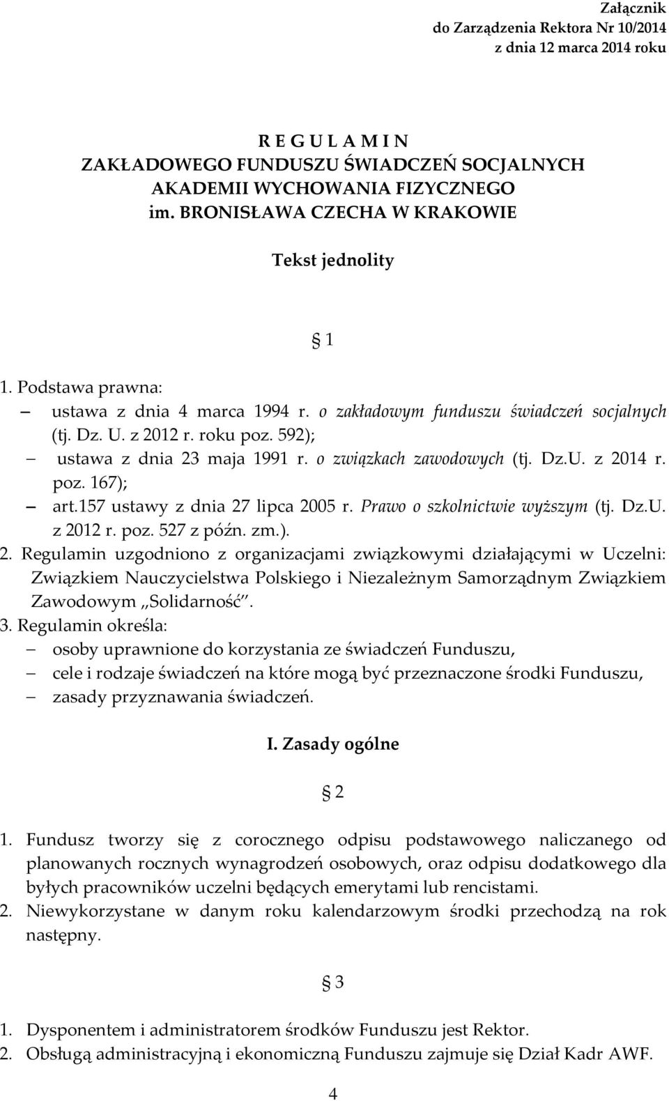 592); ustawa z dnia 23 maja 1991 r. o związkach zawodowych (tj. Dz.U. z 2014 r. poz. 167); art.157 ustawy z dnia 27 lipca 2005 r. Prawo o szkolnictwie wyższym (tj. Dz.U. z 2012 r. poz. 527 z późn. zm.