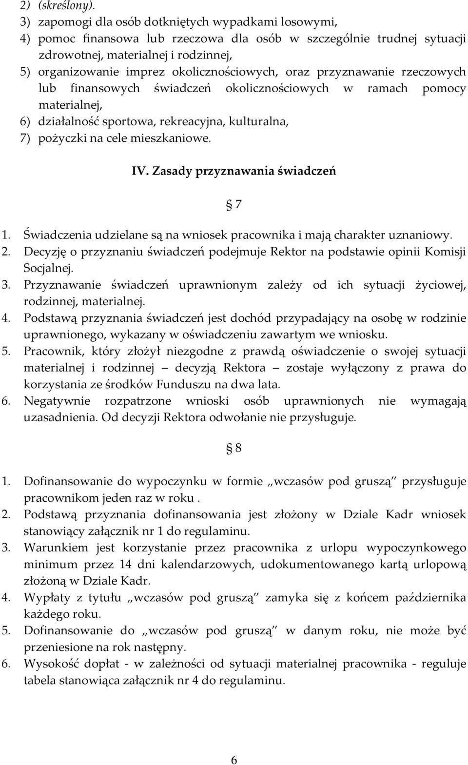 okolicznościowych, oraz przyznawanie rzeczowych lub finansowych świadczeń okolicznościowych w ramach pomocy materialnej, 6) działalność sportowa, rekreacyjna, kulturalna, 7) pożyczki na cele