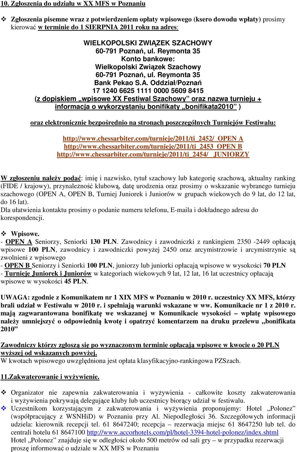 HOWY 60-791 Poznań, ul. Reymonta 35 Konto bankowe: Wielkopolski Związek Szachowy 60-791 Poznań, ul. Reymonta 35 Bank Pekao S.A.