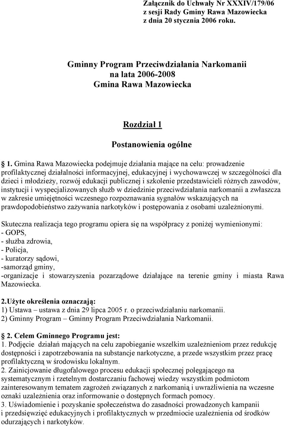 Gmina Rawa Mazowiecka podejmuje działania mające na celu: prowadzenie profilaktycznej działalności informacyjnej, edukacyjnej i wychowawczej w szczególności dla dzieci i młodzieży, rozwój edukacji