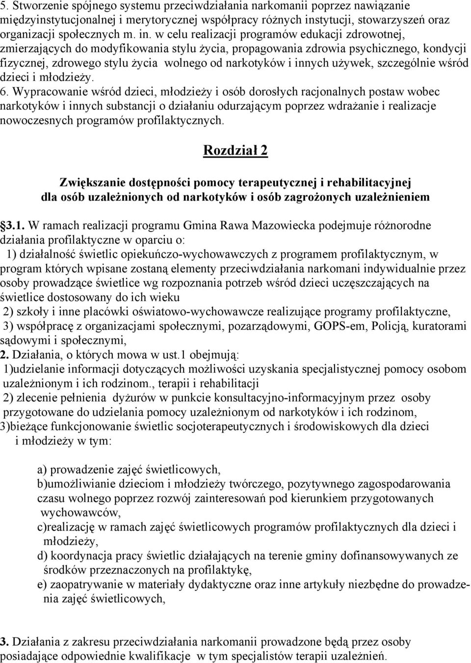 w celu realizacji programów edukacji zdrowotnej, zmierzających do modyfikowania stylu życia, propagowania zdrowia psychicznego, kondycji fizycznej, zdrowego stylu życia wolnego od narkotyków i innych