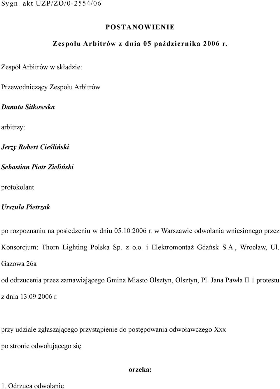 rozpoznaniu na posiedzeniu w dniu 05.10.2006 r. w Warszawie odwołania wniesionego przez Konsorcjum: Thorn Lighting Polska Sp. z o.o. i Elektromontaż Gdańsk S.A.