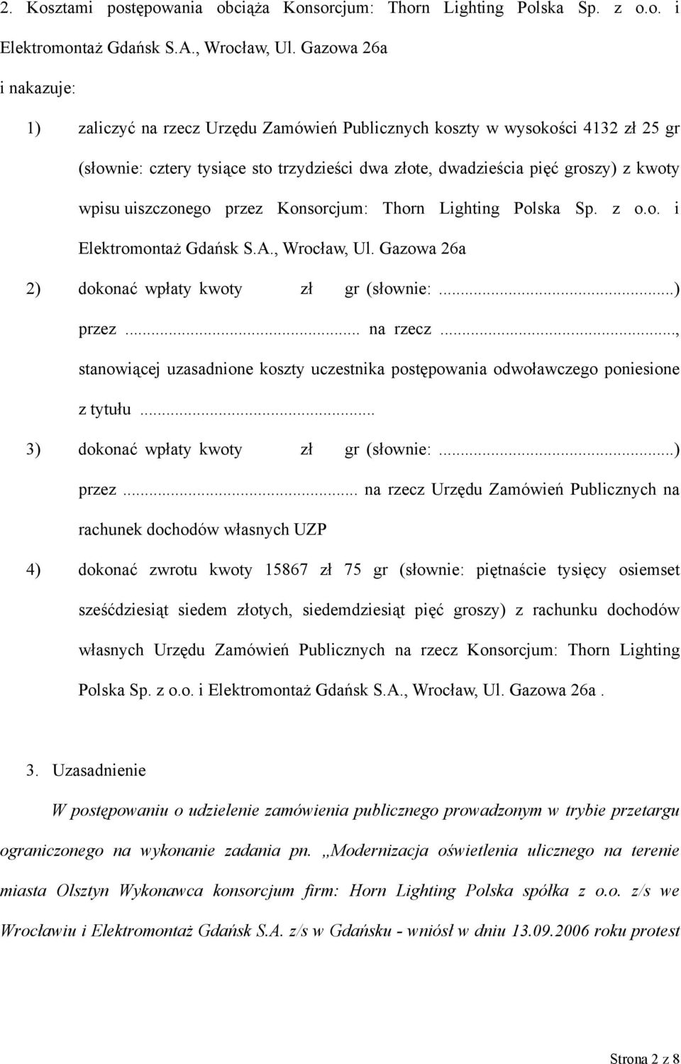 uiszczonego przez Konsorcjum: Thorn Lighting Polska Sp. z o.o. i Elektromontaż Gdańsk S.A., Wrocław, Ul. Gazowa 26a 2) dokonać wpłaty kwoty zł gr (słownie:...) przez... na rzecz.