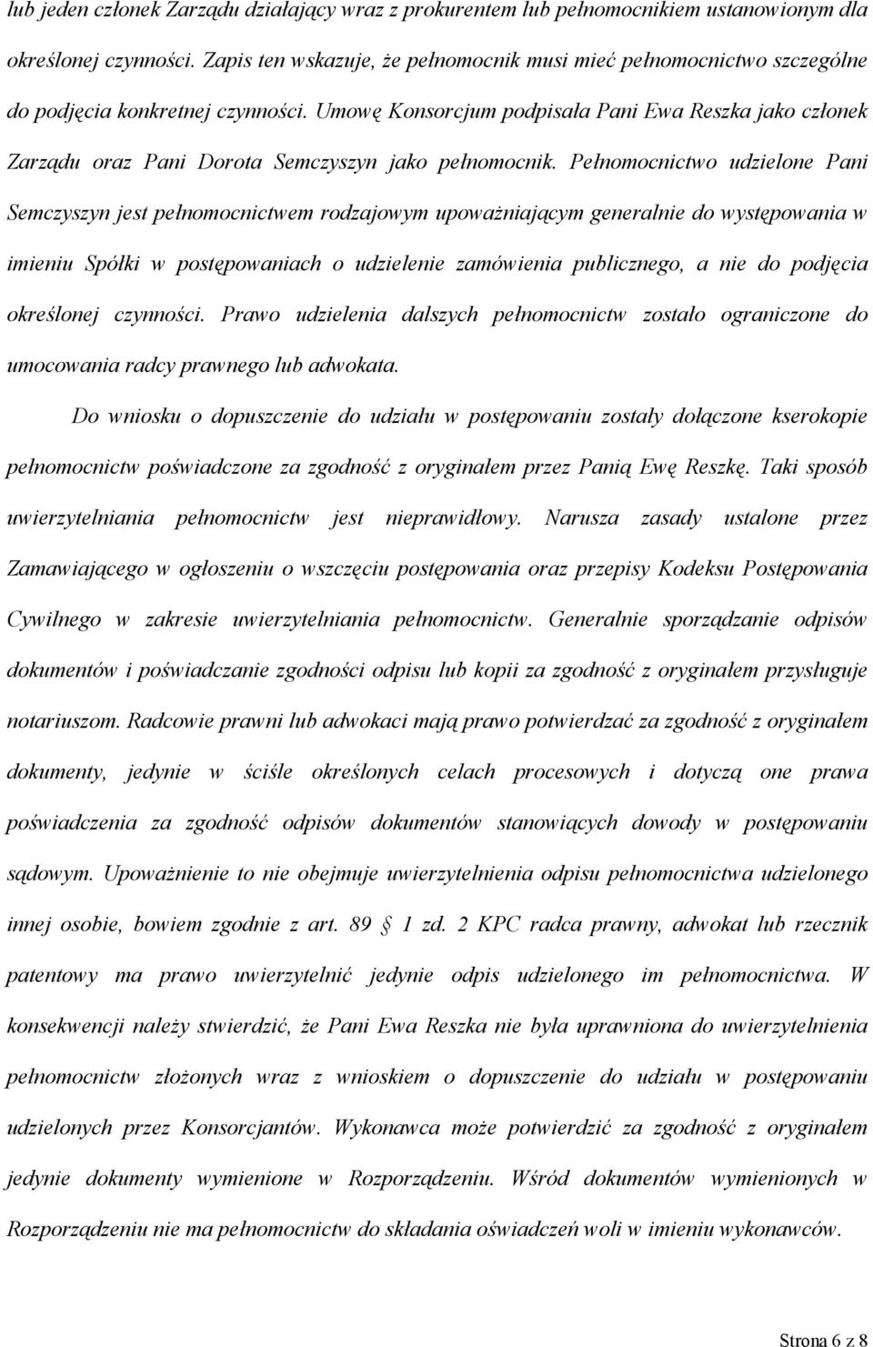 Umowę Konsorcjum podpisała Pani Ewa Reszka jako członek Zarządu oraz Pani Dorota Semczyszyn jako pełnomocnik.