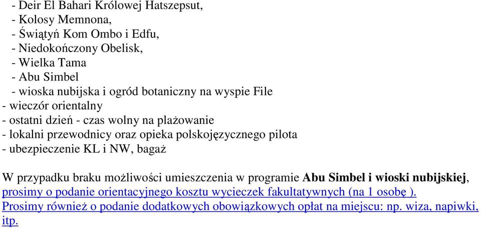 polskojęzycznego pilota - ubezpieczenie KL i NW, bagaŝ W przypadku braku moŝliwości umieszczenia w programie Abu Simbel i wioski nubijskiej, prosimy