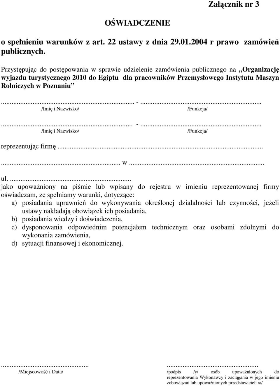 .. /Imię i Nazwisko/ /Funkcja/... -... /Imię i Nazwisko/ /Funkcja/ reprezentując firmę...... w... ul.