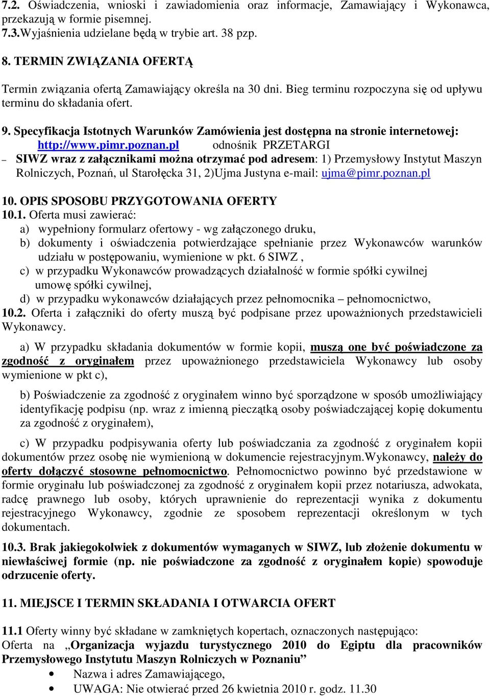 Specyfikacja Istotnych Warunków Zamówienia jest dostępna na stronie internetowej: http://www.pimr.poznan.
