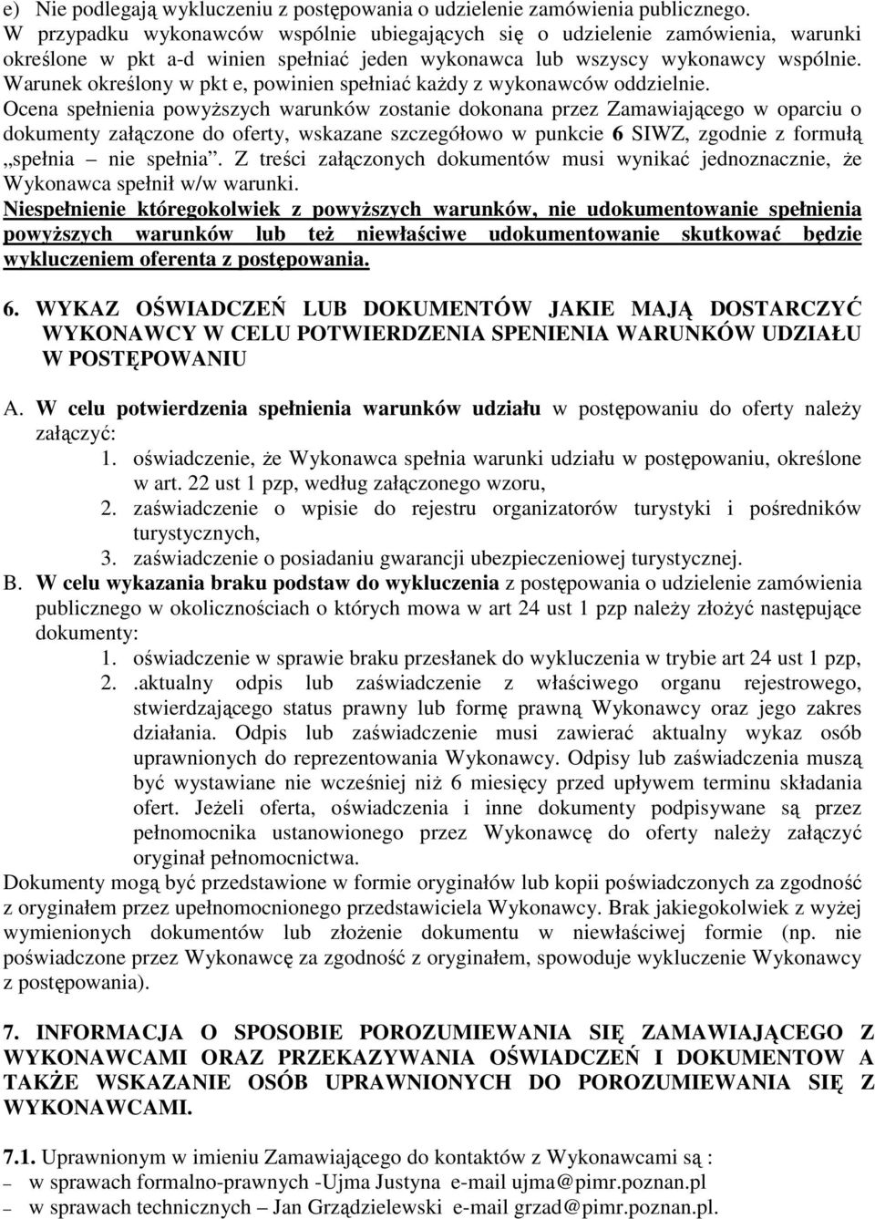Warunek określony w pkt e, powinien spełniać kaŝdy z wykonawców oddzielnie.