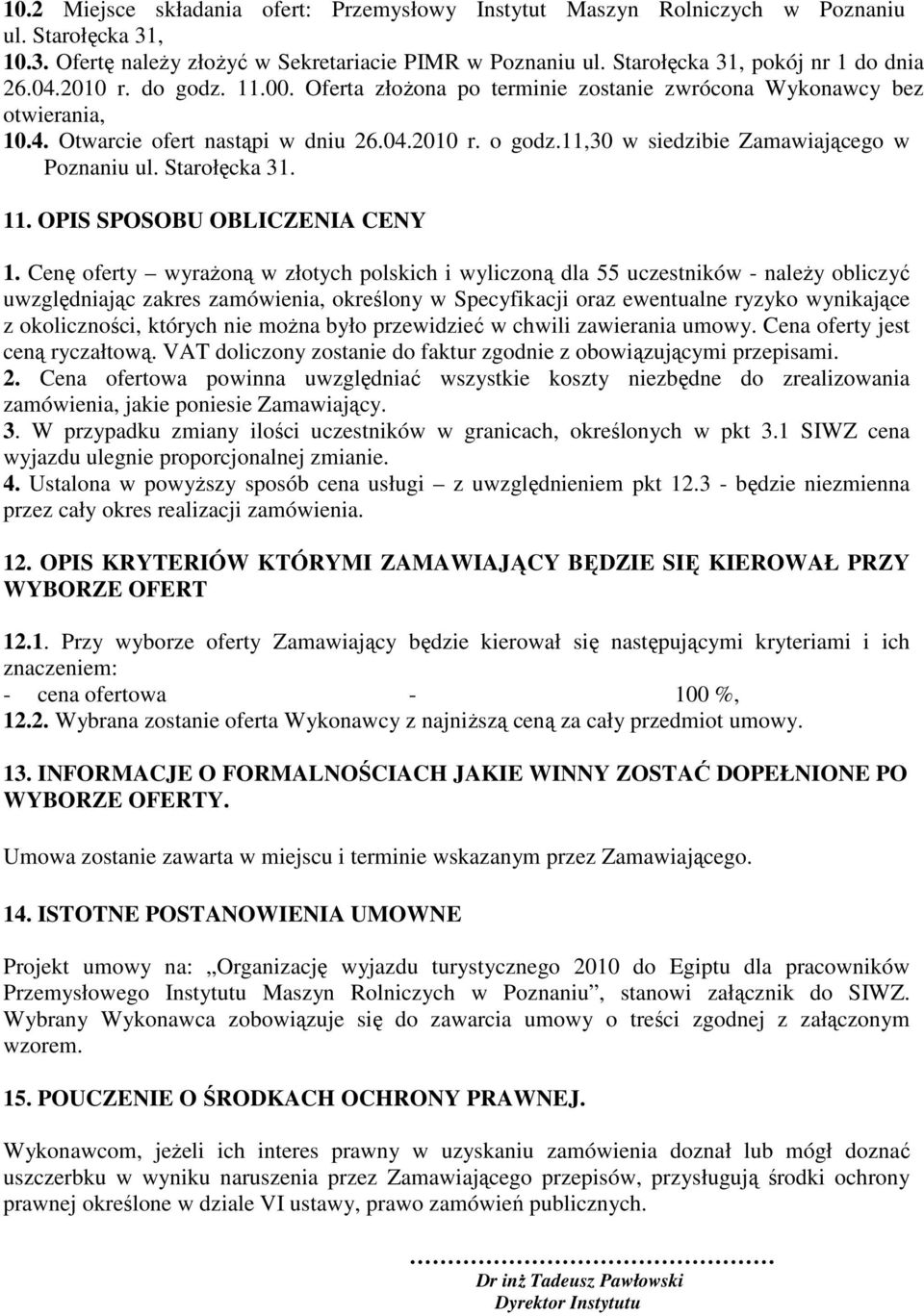 11,30 w siedzibie Zamawiającego w Poznaniu ul. Starołęcka 31. 11. OPIS SPOSOBU OBLICZENIA CENY 1.