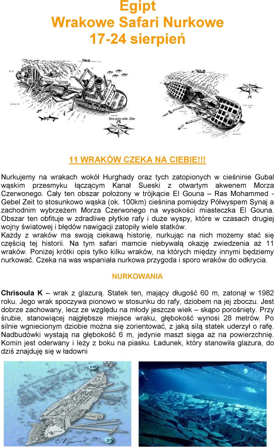 Cały ten obszar położony w trójkącie El Gouna Ras Mohammed - Gebel Zeit to stosunkowo wąska (ok.