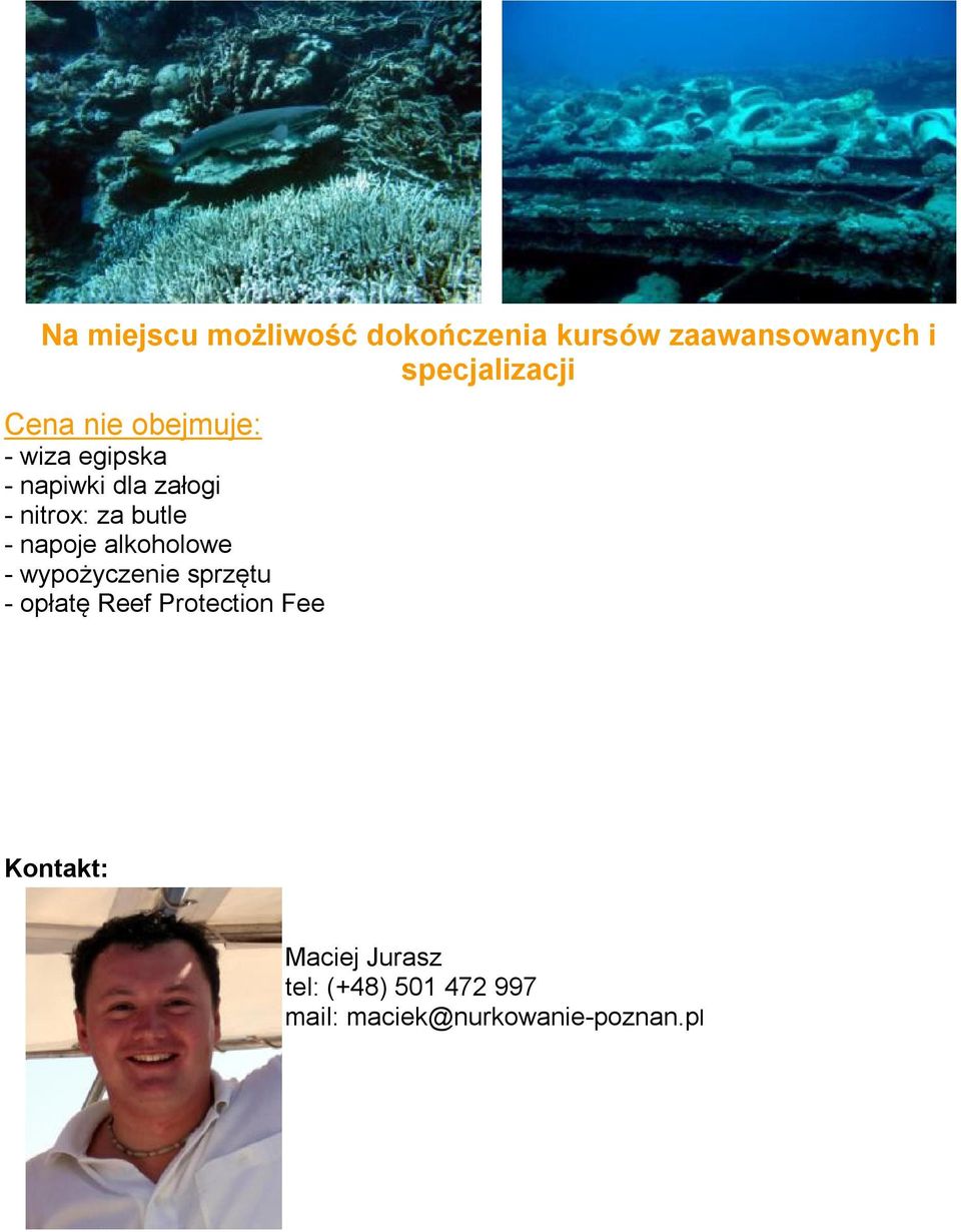 - napoje alkoholowe - wypożyczenie sprzętu - opłatę Reef Protection Fee