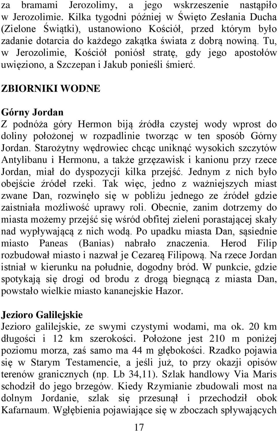 Tu, w Jerozolimie, Kościół poniósł stratę, gdy jego apostołów uwięziono, a Szczepan i Jakub ponieśli śmierć.