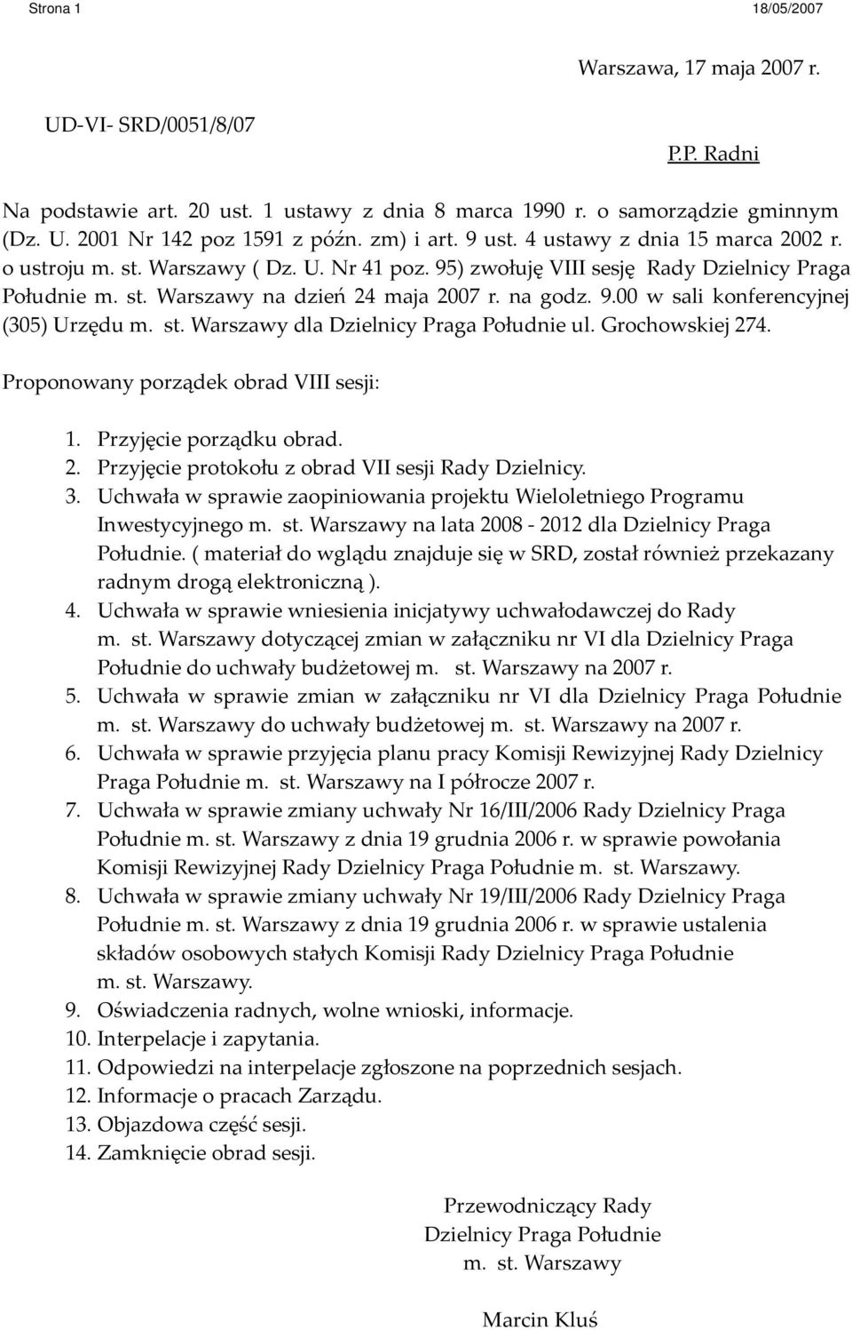 st. Warszawy dla Dzielnicy Praga Południe ul. Grochowskiej 274. Proponowany porządek obrad VIII sesji: 1. Przyjęcie porządku obrad. 2. Przyjęcie protokołu z obrad VII sesji Rady Dzielnicy. 3.