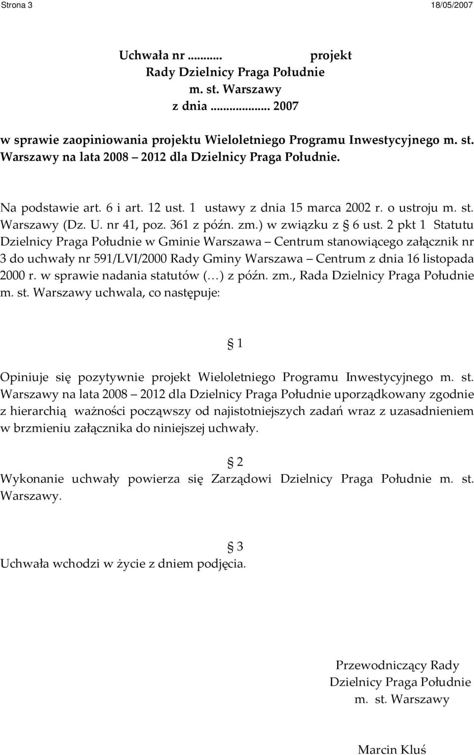 2 pkt 1 Statutu Dzielnicy Praga Południe w Gminie Warszawa Centrum stanowiącego załącznik nr 3 do uchwały nr 591/LVI/20 Rady Gminy Warszawa Centrum z dnia 16 listopada 20 r.