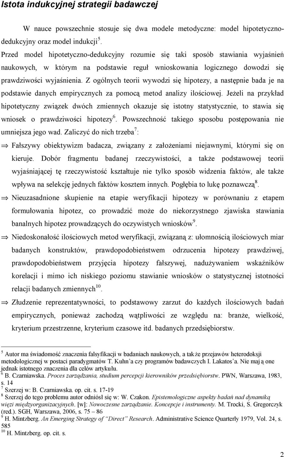 Z ogólnych teorii wywodzi się hipotezy, a następnie bada je na podstawie danych empirycznych za pomocą metod analizy ilościowej.