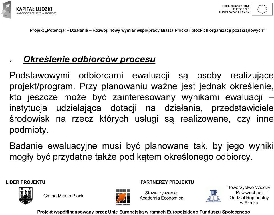 udzielająca dotacji na działania, przedstawiciele środowisk na rzecz których usługi są realizowane, czy inne