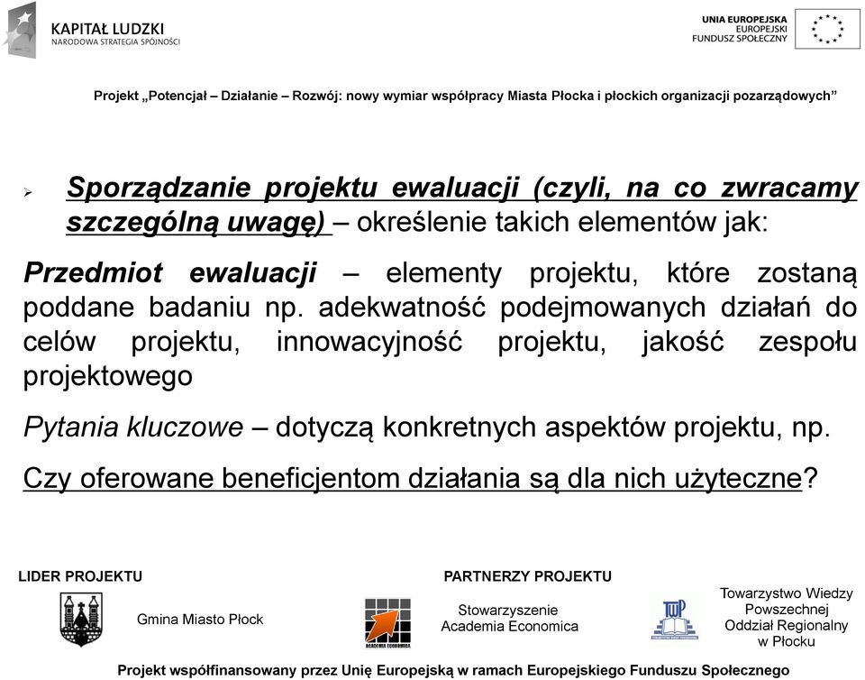 adekwatność podejmowanych działań do celów projektu, innowacyjność projektu, jakość zespołu