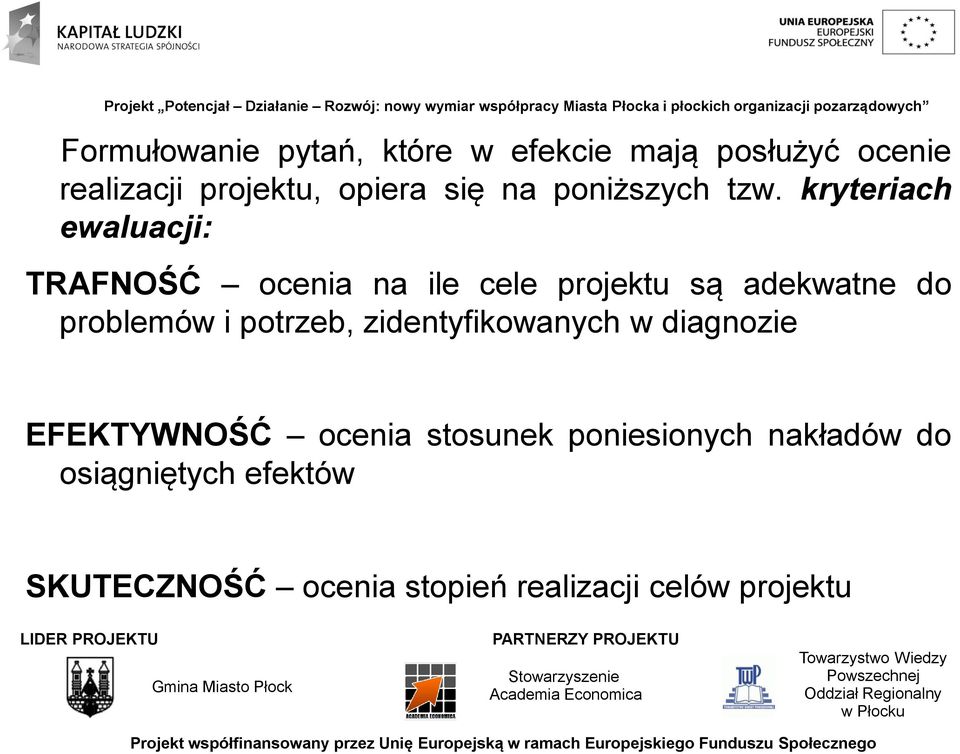 kryteriach ewaluacji: TRAFNOŚĆ ocenia na ile cele projektu są adekwatne do problemów i