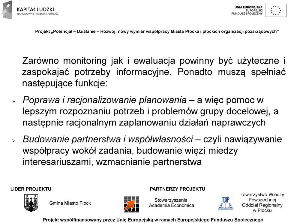 rozpoznaniu potrzeb i problemów grupy docelowej, a następnie racjonalnym zaplanowaniu działań naprawczych