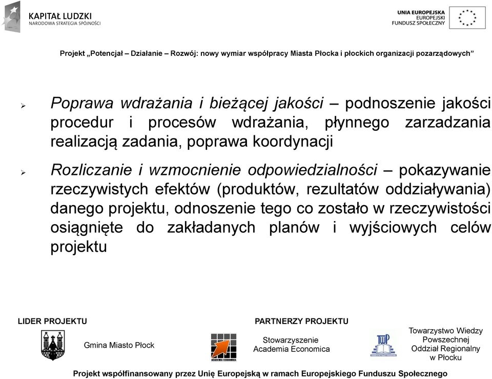 pokazywanie rzeczywistych efektów (produktów, rezultatów oddziaływania) danego projektu,