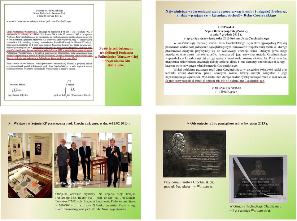 w sprawie ustanowienia roku 2013 Rokiem Jana Czochralskiego W sześćdziesiątą rocznicę śmierci Jana Czochralskiego Sejm Rzeczypospolitej Polskiej postanawia oddać hołd jednemu z najwybitniejszych