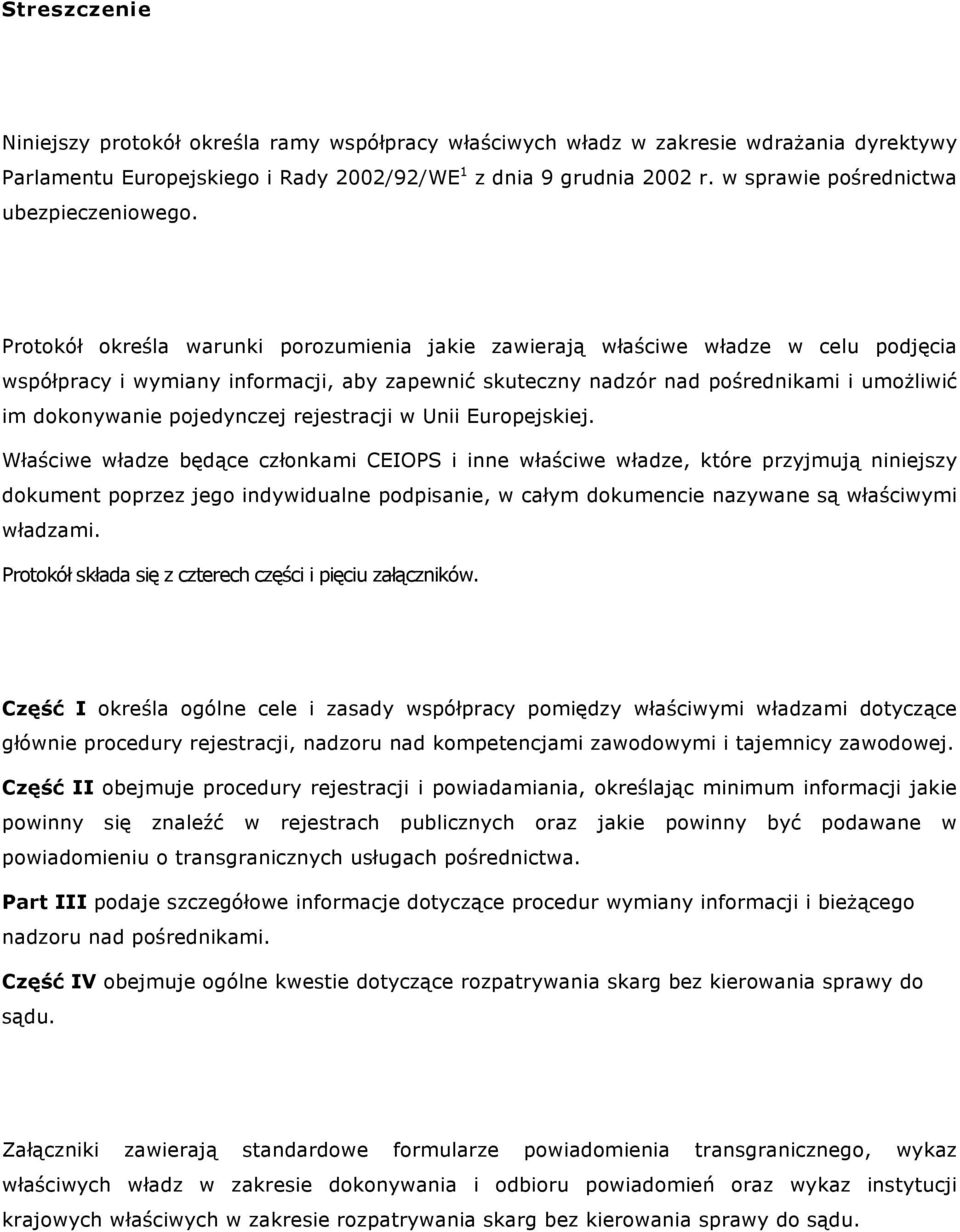 Protokół określa warunki porozumienia jakie zawierają właściwe władze w celu podjęcia współpracy i wymiany informacji, aby zapewnić skuteczny nadzór nad pośrednikami i umożliwić im dokonywanie